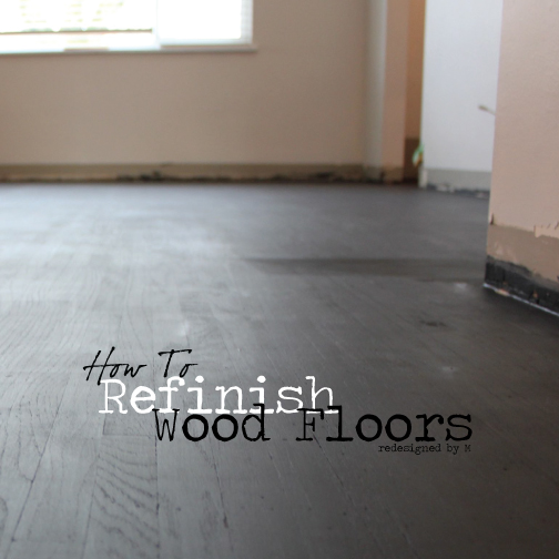 How To Refinish Wood Floors | Redesigned By M